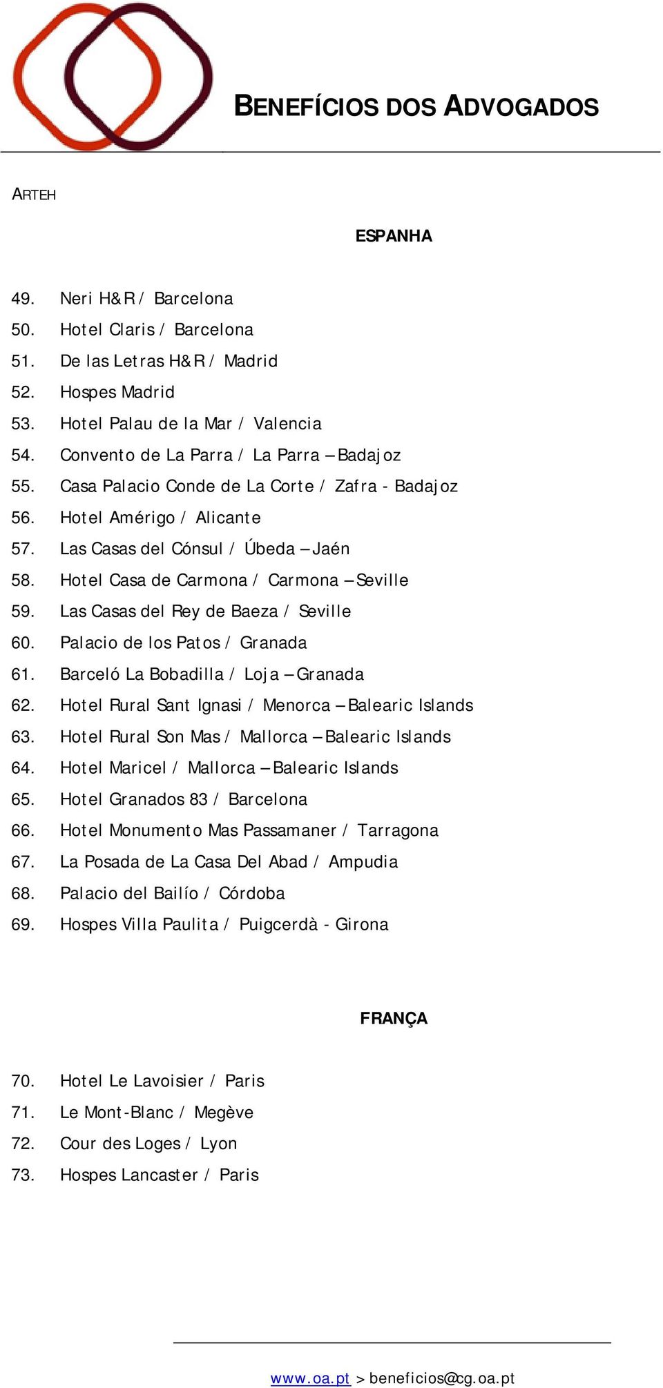 Las Casas del Rey de Baeza / Seville 60. Palacio de los Patos / Granada 61. Barceló La Bobadilla / Loja Granada 62. Hotel Rural Sant Ignasi / Menorca Balearic Islands 63.