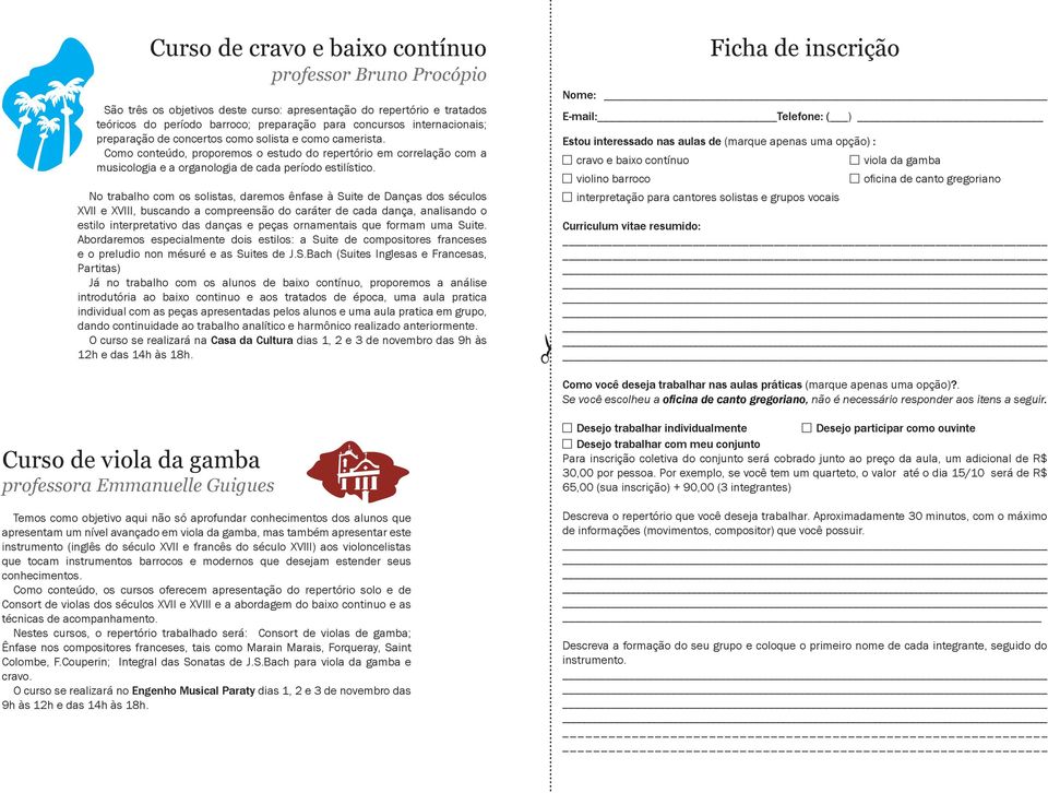 No trabalho com os solistas, daremos ênfase à Suite de Danças dos séculos XVII e XVIII, buscando a compreensão do caráter de cada dança, analisando o estilo interpretativo das danças e peças