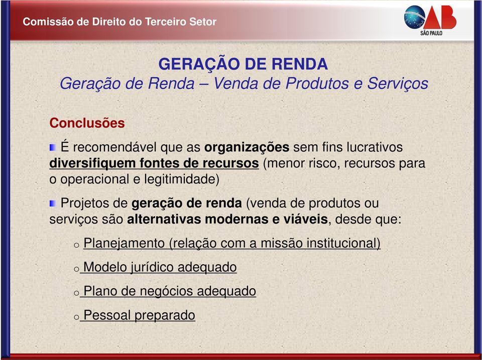 Projetos de geração de renda (venda de produtos ou serviços são alternativas modernas e viáveis, desde que: o