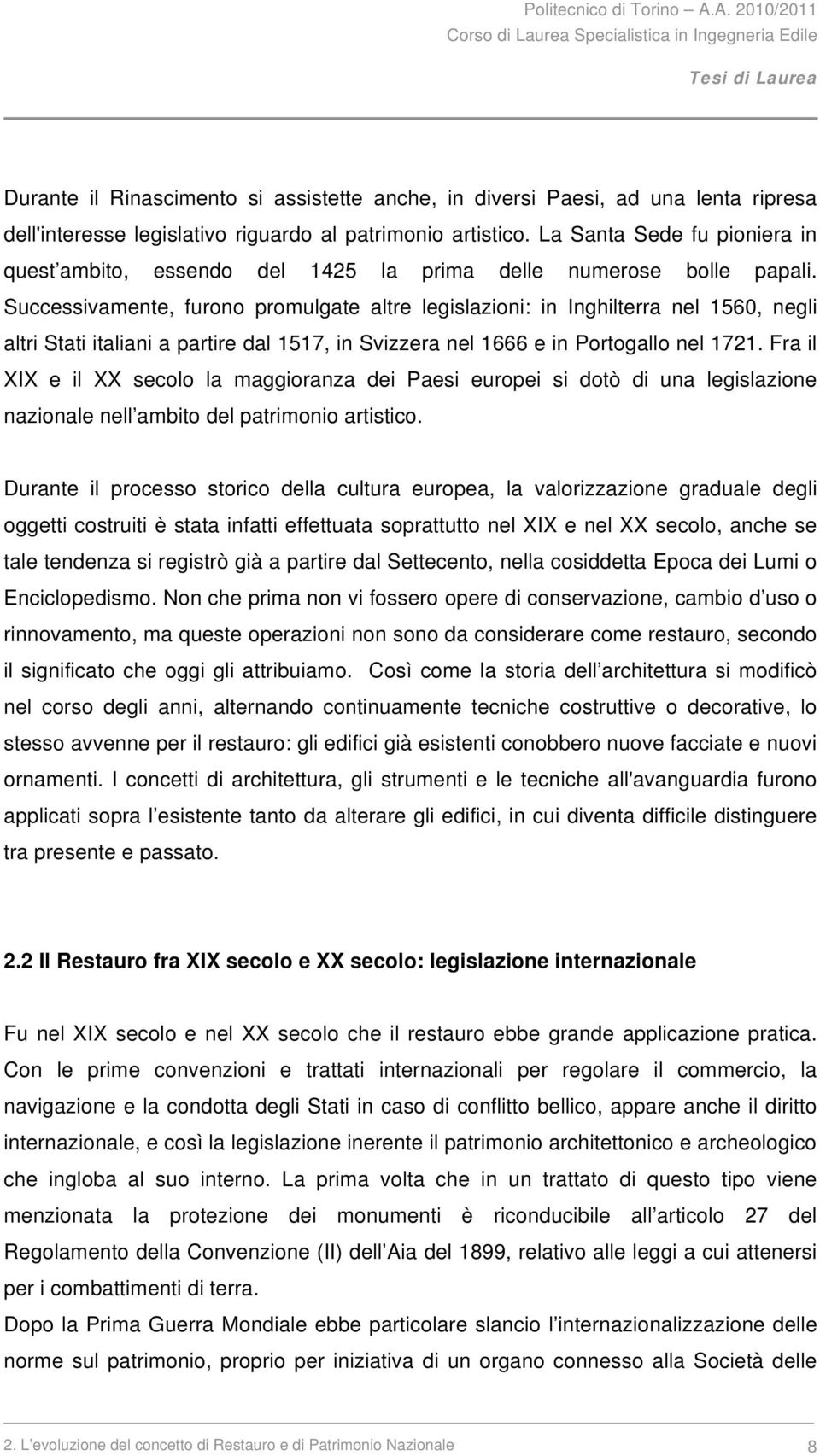 Successivamente, furono promulgate altre legislazioni: in Inghilterra nel 1560, negli altri Stati italiani a partire dal 1517, in Svizzera nel 1666 e in Portogallo nel 1721.