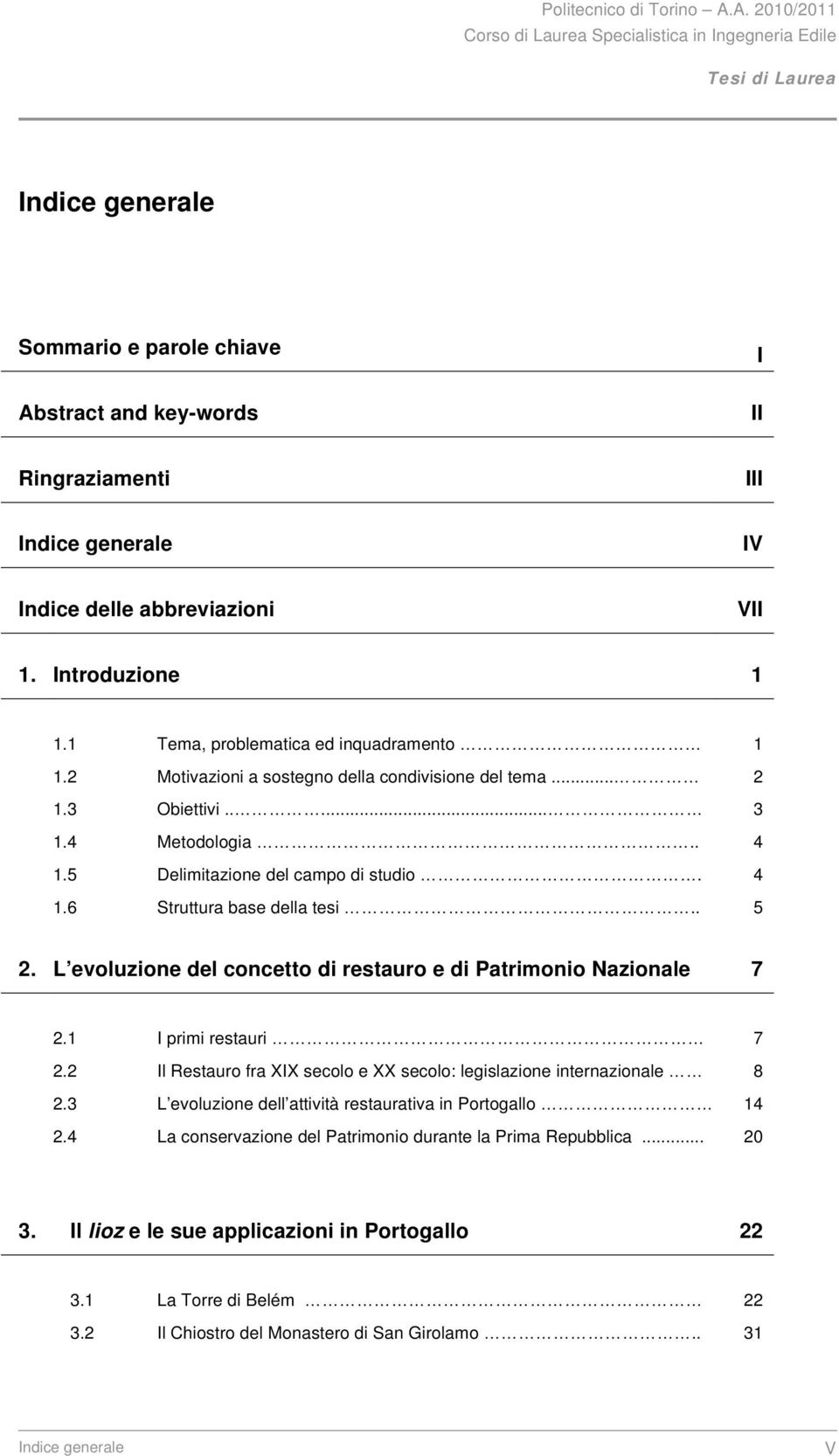 !!!!!!!!!!!!!!!. 4 1.6 Struttura base della tesi!!!!!!!!!!!!!!!!!!!!.. 5 2. L evoluzione del concetto di restauro e di Patrimonio Nazionale 7 2.