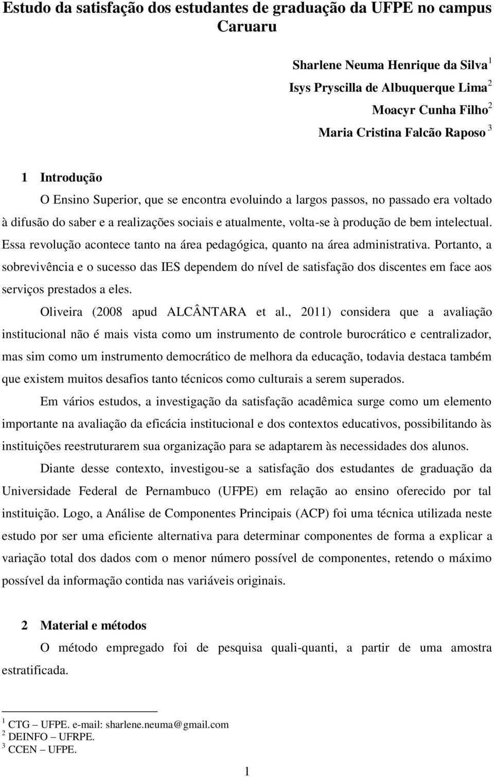 Essa revolução acontece tanto na área pedagógica, quanto na área administrativa.