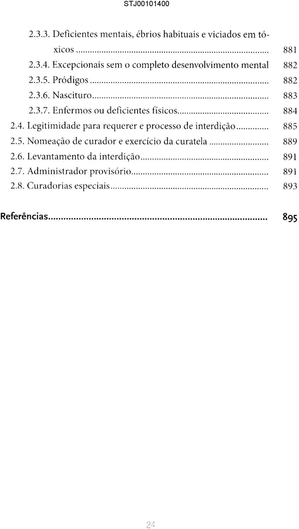 Enfermos ou deficientes físicos... 884 2.4. Legitimidade para requerer e processo de interdição... 885 