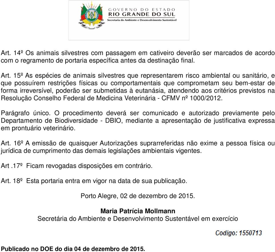 poderão ser submetidas à eutanásia, atendendo aos critérios previstos na Resolução Conselho Federal de Medicina Veterinária - CFMV nº 1000/2012. Parágrafo único.