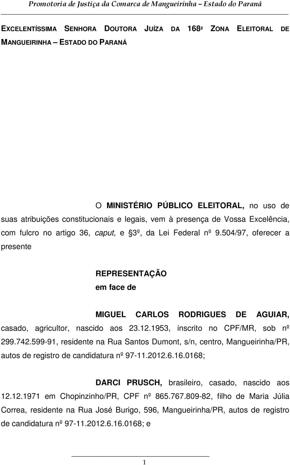 12.1953, inscrito no CPF/MR, sob nº 299.742.599-91, residente na Rua Santos Dumont, s/n, centro, Mangueirinha/PR, autos de registro de candidatura nº 97-11.2012.6.16.