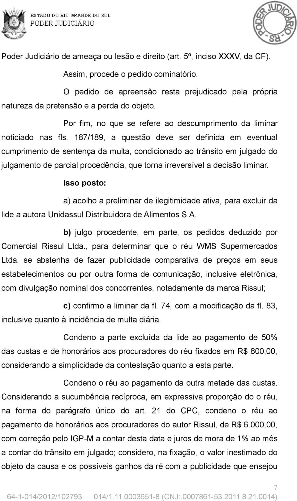 187/189, a questão deve ser definida em eventual cumprimento de sentença da multa, condicionado ao trânsito em julgado do julgamento de parcial procedência, que torna irreversível a decisão liminar.