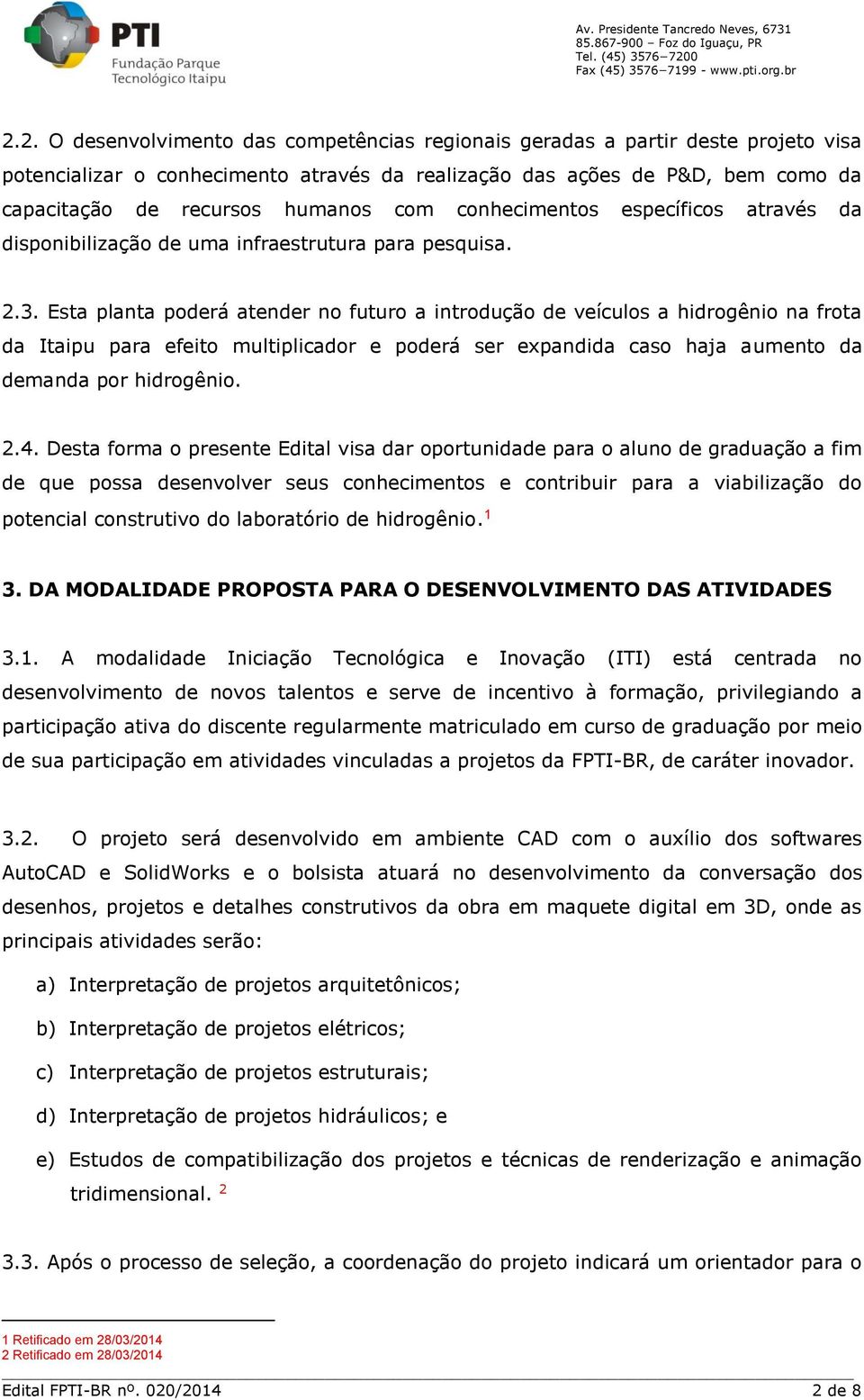 Esta planta poderá atender no futuro a introdução de veículos a hidrogênio na frota da Itaipu para efeito multiplicador e poderá ser expandida caso haja aumento da demanda por hidrogênio. 2.4.