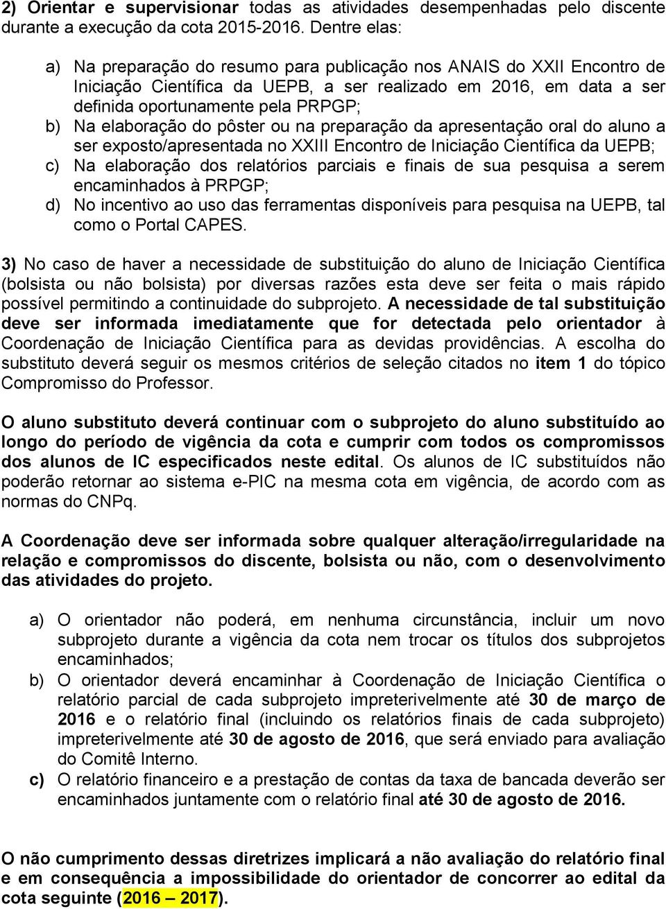 elaboração do pôster ou na preparação da apresentação oral do aluno a ser exposto/apresentada no XXIII Encontro de Iniciação Científica da UEPB; c) Na elaboração dos relatórios parciais e finais de