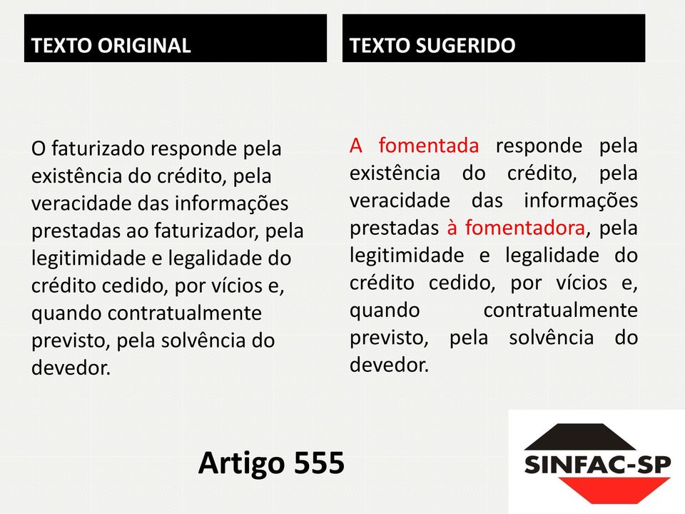 A fomentada responde pela existência do crédito, pela veracidade das informações prestadas à fomentadora, pela 