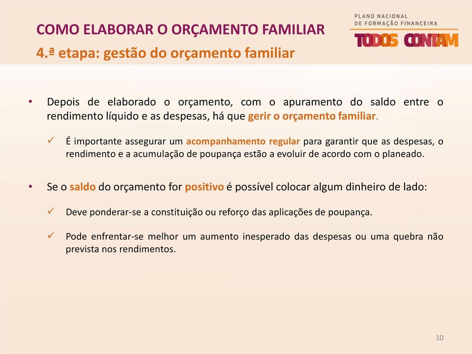 É importante assegurar um acompanhamento regular para garantir que as despesas, o rendimento e a acumulação de poupança estão a evoluir de acordo