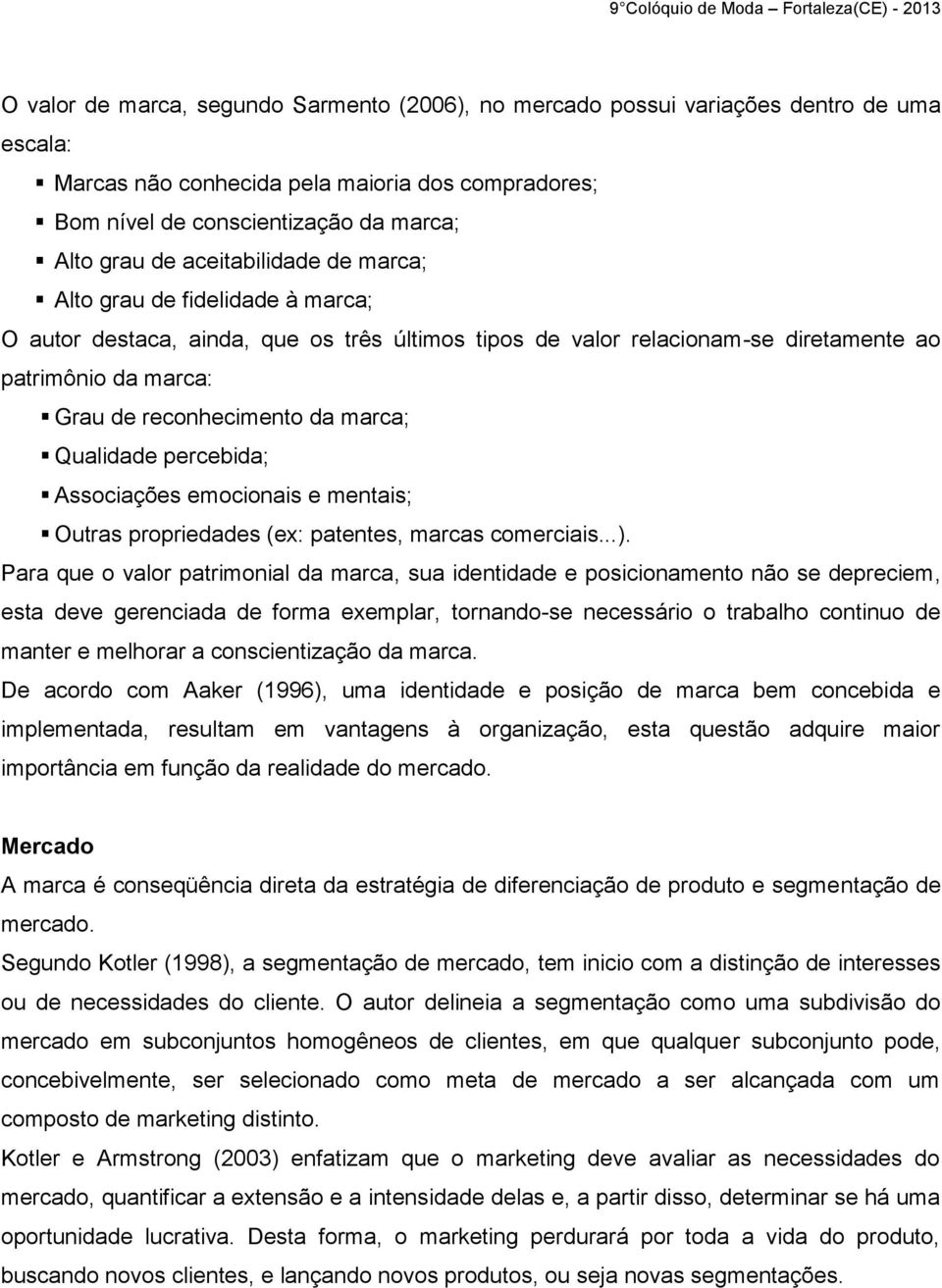 Qualidade percebida; Associações emocionais e mentais; Outras propriedades (ex: patentes, marcas comerciais...).