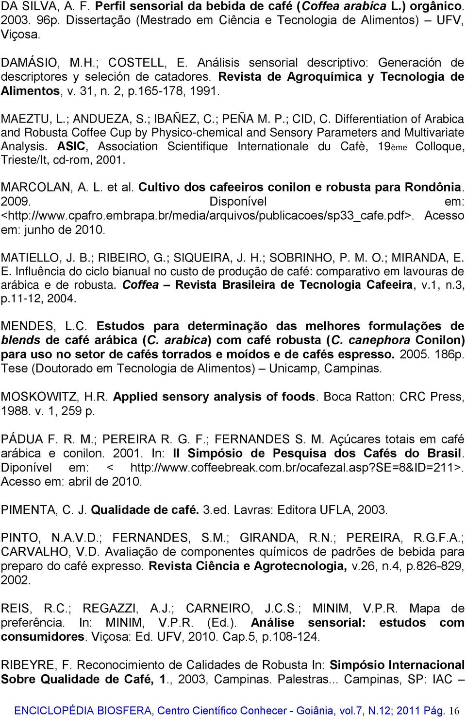 ; PEÑA M. P.; CID, C. Differentiation of Arabica and Robusta Coffee Cup by Physico-chemical and Sensory Parameters and Multivariate Analysis.