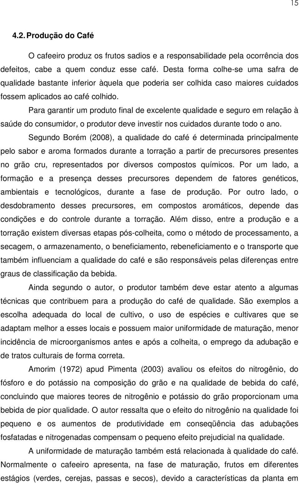 Para garantir um produto final de excelente qualidade e seguro em relação à saúde do consumidor, o produtor deve investir nos cuidados durante todo o ano.