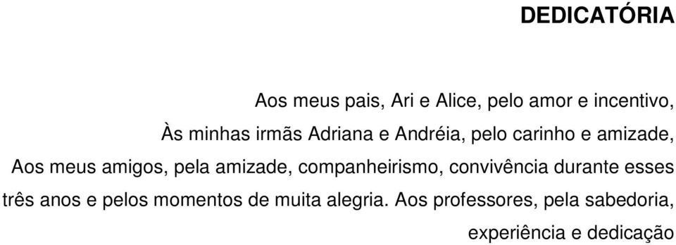 amizade, companheirismo, convivência durante esses três anos e pelos