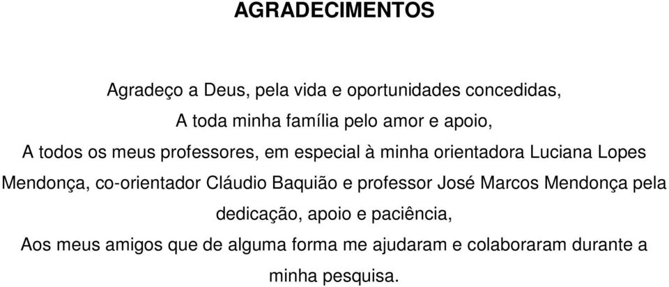 Mendonça, co-orientador Cláudio Baquião e professor José Marcos Mendonça pela dedicação, apoio