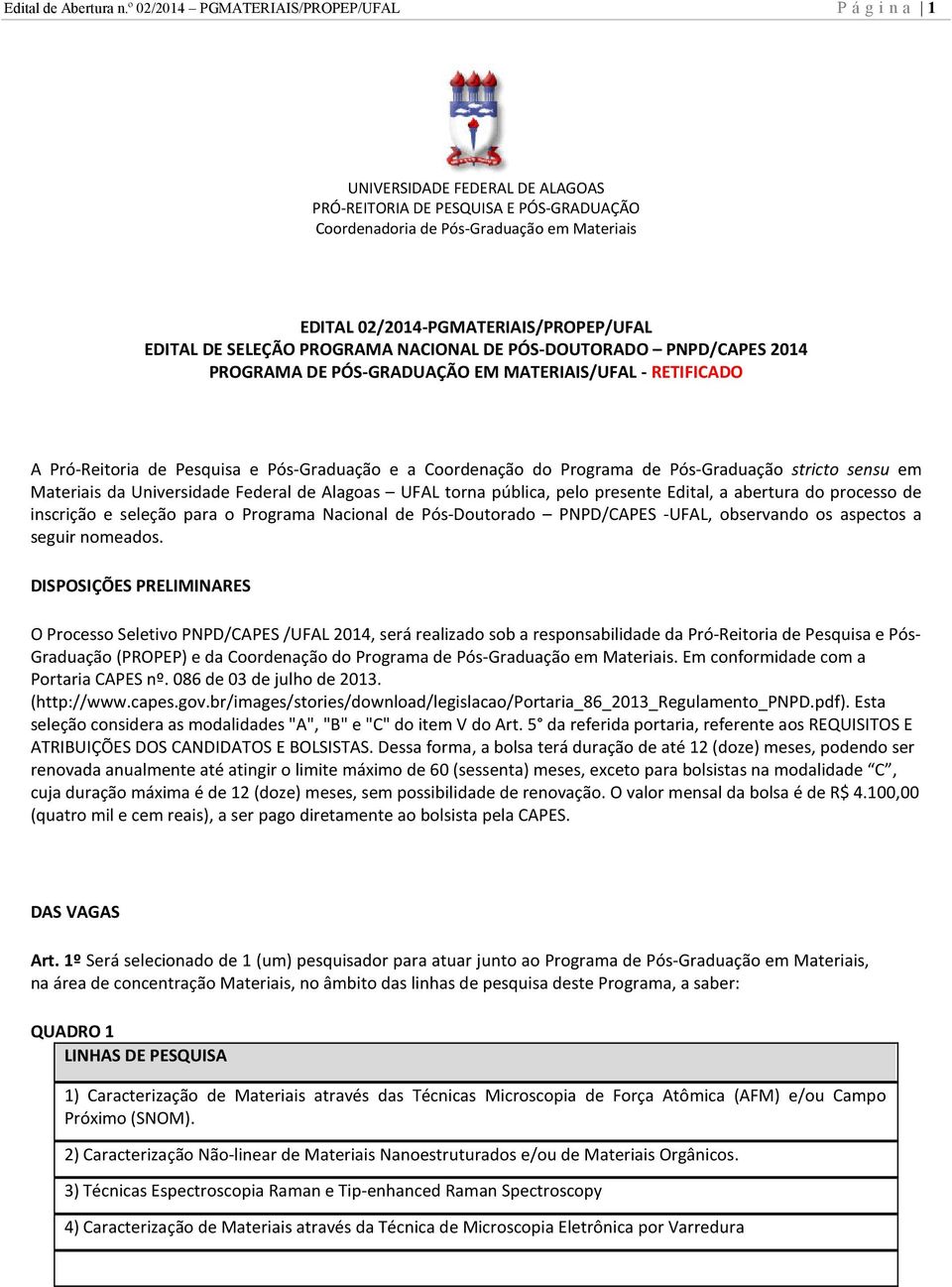 02/2014-PGMATERIAIS/PROPEP/UFAL EDITAL DE SELEÇÃO PROGRAMA NACIONAL DE PÓS-DOUTORADO PNPD/CAPES 2014 PROGRAMA DE PÓS-GRADUAÇÃO EM MATERIAIS/UFAL - RETIFICADO A Pró-Reitoria de Pesquisa e