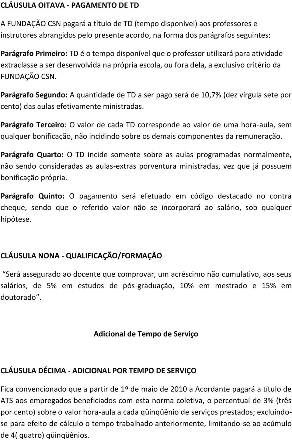 Parágrafo Segundo: A quantidade de TD a ser pago será de 10,7% (dez vírgula sete por cento) das aulas efetivamente ministradas.