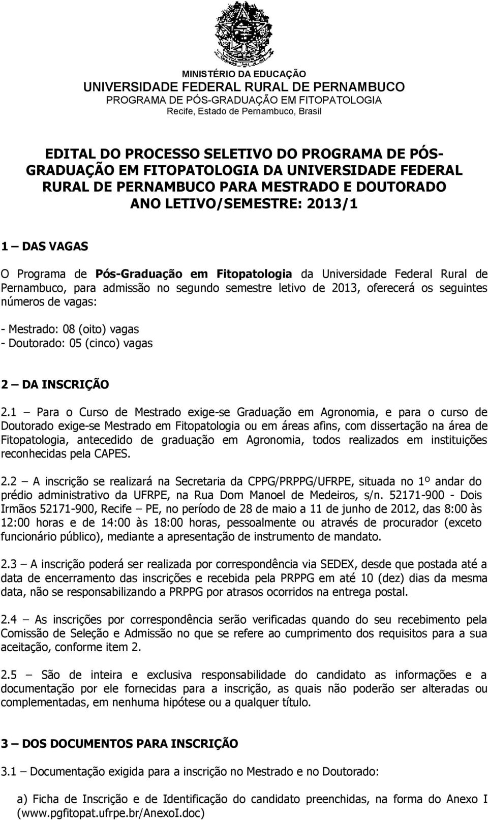 Doutorado: 05 (cinco) vagas 2 DA INSCRIÇÃO 2.