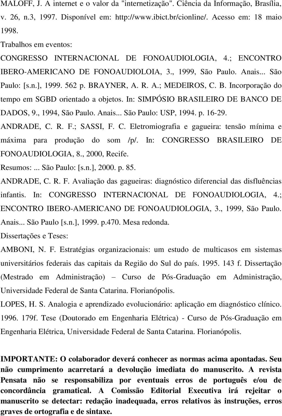 B. Incorporação do tempo em SGBD orientado a objetos. In: SIMPÓSIO BRASILEIRO DE BANCO DE DADOS, 9., 1994, São Paulo. Anais... São Paulo: USP, 1994. p. 16-29. ANDRADE, C.