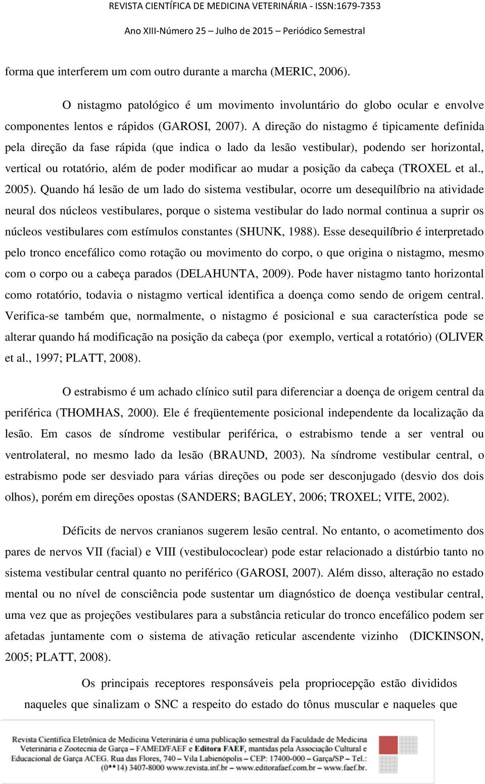 posição da cabeça (TROXEL et al., 2005).