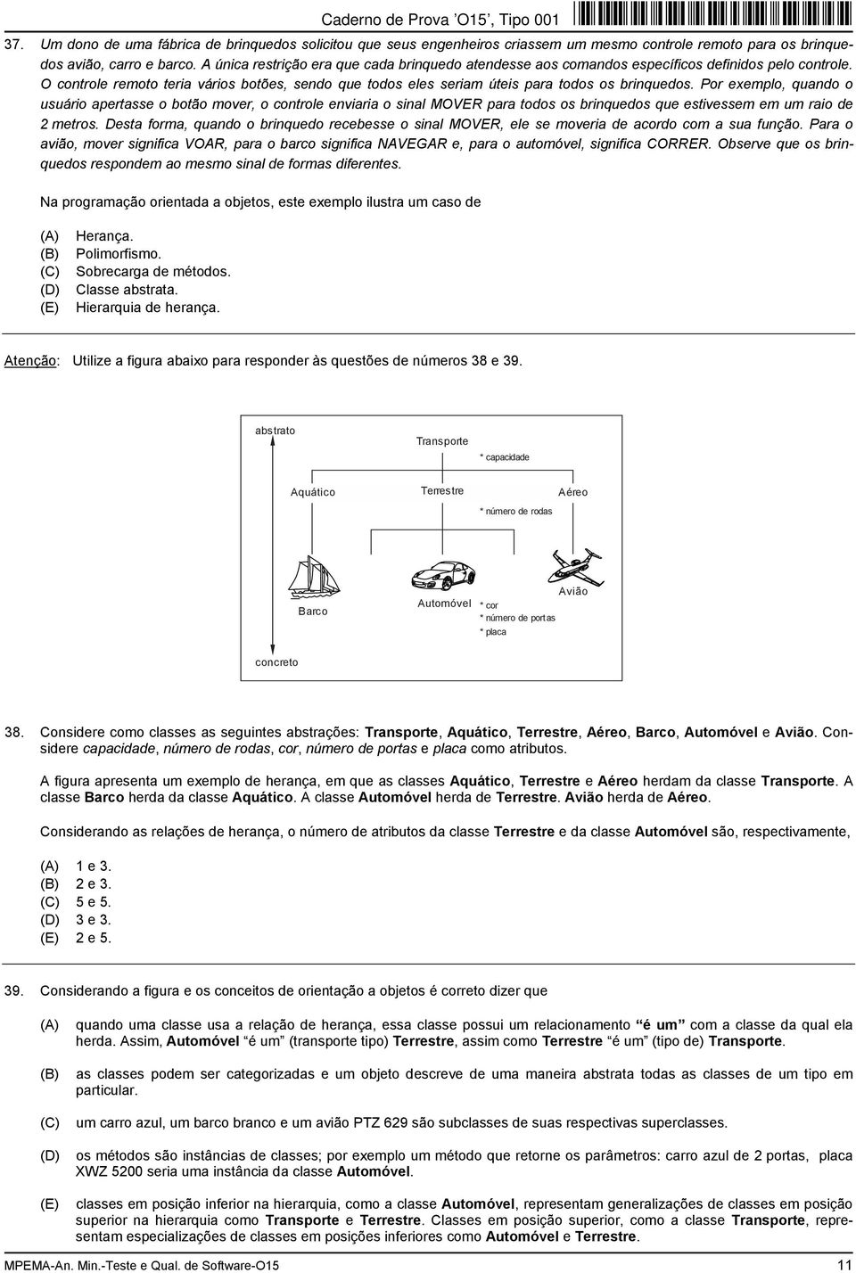 Por exemplo, quando o usuário apertasse o botão mover, o controle enviaria o sinal MOVER para todos os brinquedos que estivessem em um raio de 2 metros.