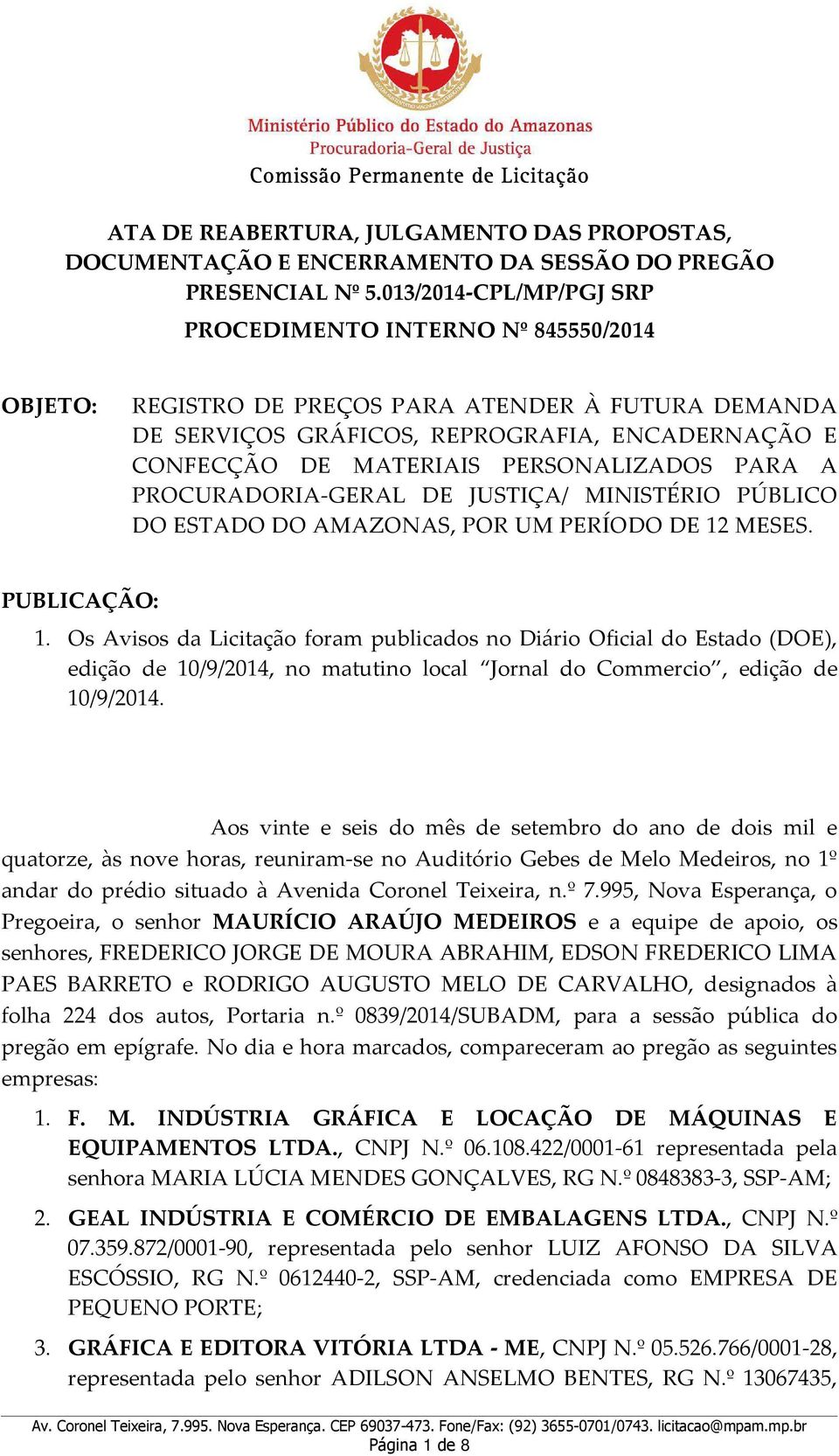 PERSONALIZADOS PARA A PROCURADORIA-GERAL DE JUSTIÇA/ MINISTÉRIO PÚBLICO DO ESTADO DO AMAZONAS, POR UM PERÍODO DE 12 MESES. PUBLICAÇÃO: 1.