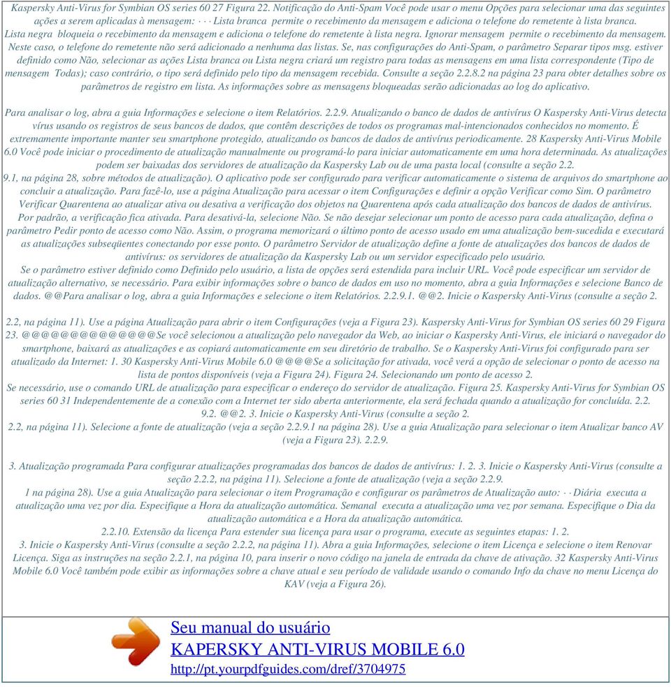 remetente à lista branca. Lista negra bloqueia o recebimento da mensagem e adiciona o telefone do remetente à lista negra. Ignorar mensagem permite o recebimento da mensagem.