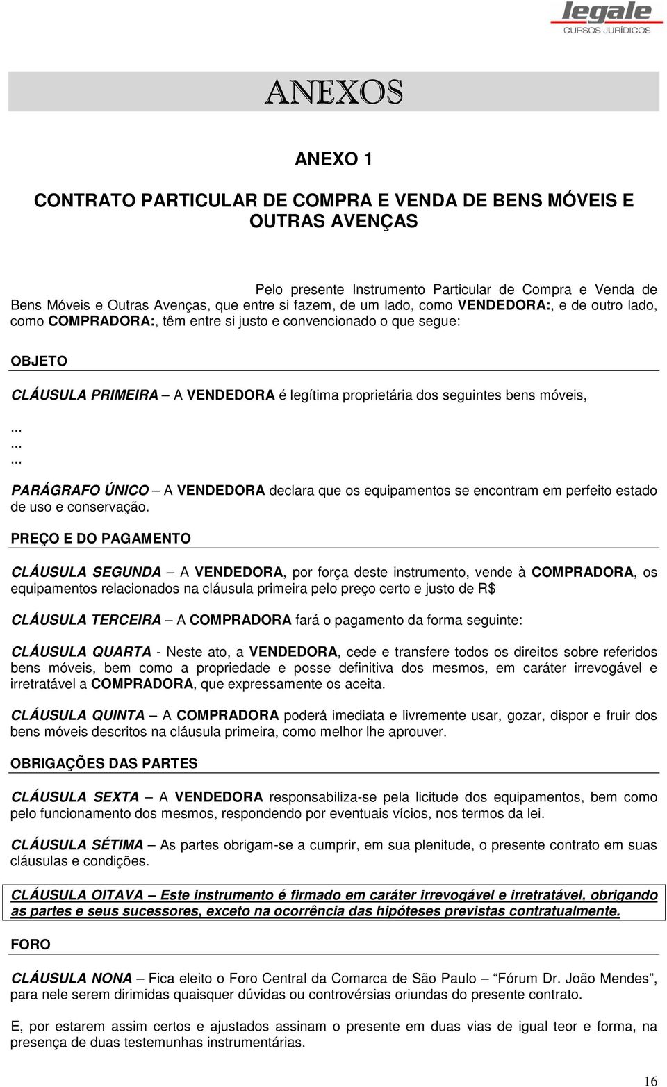 ........ PARÁGRAFO ÚNICO A VENDEDORA declara que os equipamentos se encontram em perfeito estado de uso e conservação.