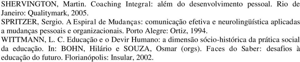 A Espiral de Mudanças: comunicação efetiva e neurolingüística aplicadas a mudanças pessoais e organizacionais.