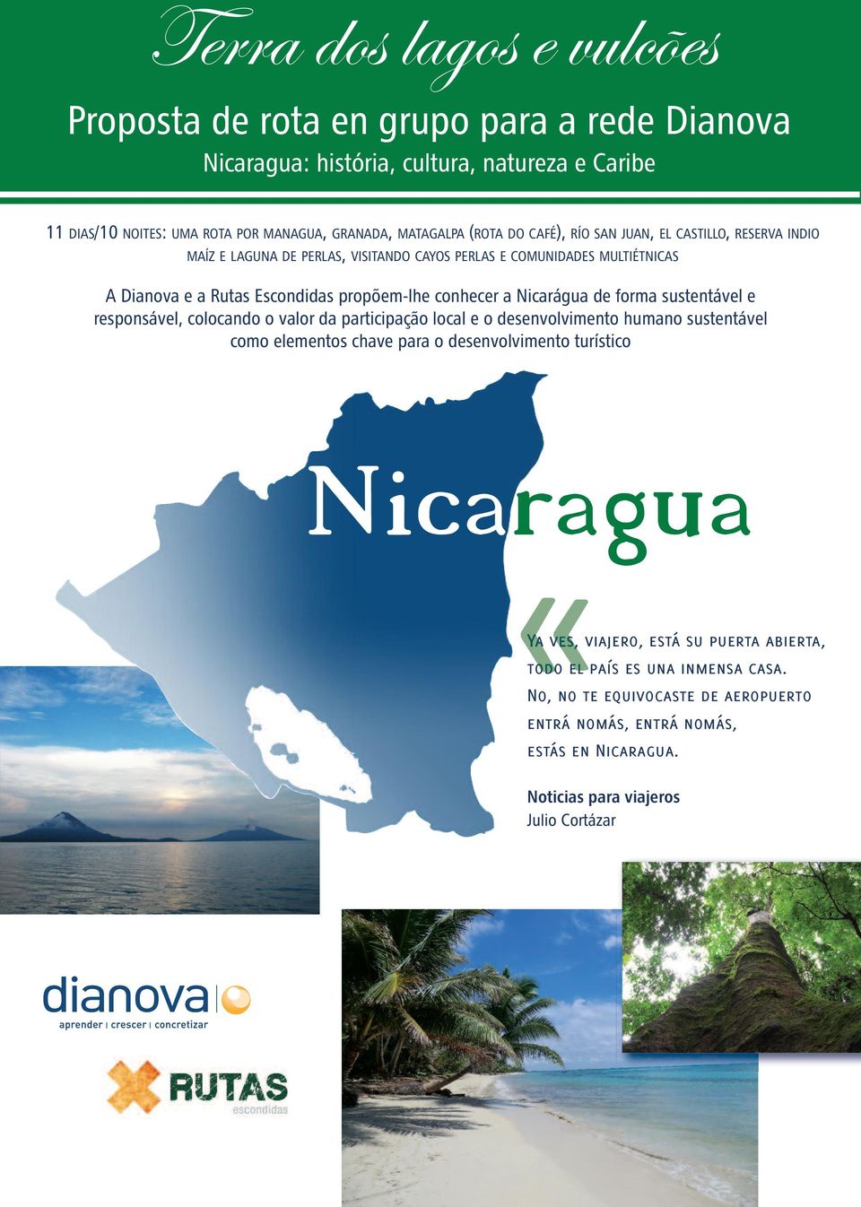 Nicarágua de forma sustentável e responsável, colocando o valor da participação local e o desenvolvimento humano sustentável como elementos chave para o desenvolvimento turístico