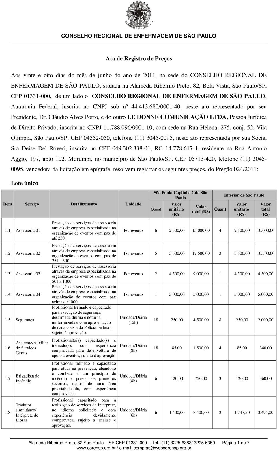 Cláudio Alves Porto, e do outro LE DONNE COMUNICAÇÃO LTDA, Pessoa Jurídica de Direito Privado, inscrita no CNPJ 11.788.096/0001-10, com sede na Rua Helena, 275, conj.