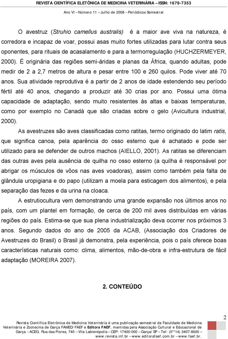 É originária das regiões semi-áridas e planas da África, quando adultas, pode medir de 2 a 2,7 metros de altura e pesar entre 100 e 260 quilos. Pode viver até 70 anos.