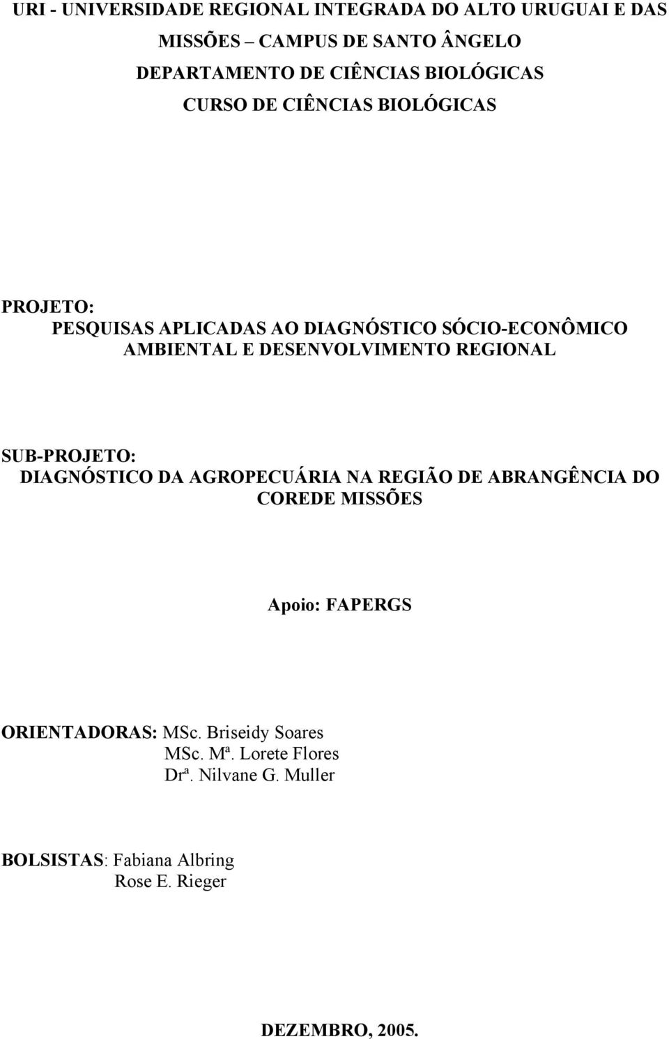 DESENVOLVIMENTO REGIONAL SUB-PROJETO: DIAGNÓSTICO DA AGROPECUÁRIA NA REGIÃO DE ABRANGÊNCIA DO COREDE MISSÕES Apoio: