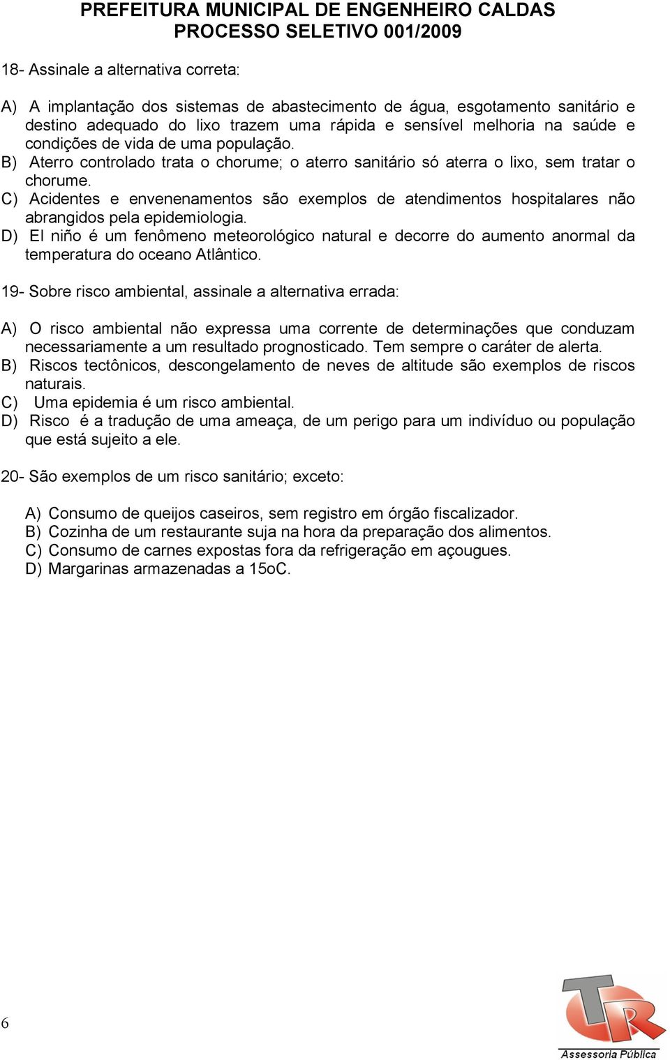 C) Acidentes e envenenamentos são exemplos de atendimentos hospitalares não abrangidos pela epidemiologia.