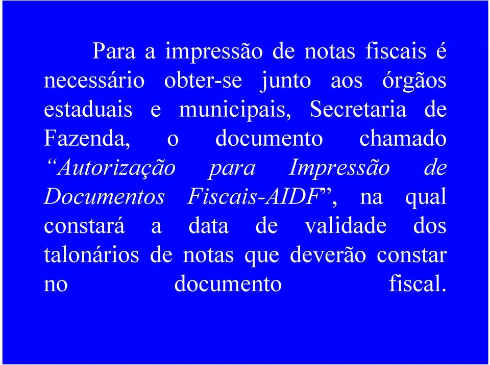 Autorização para Impressão de Documentos Fiscais-AIDF, na qual constará a