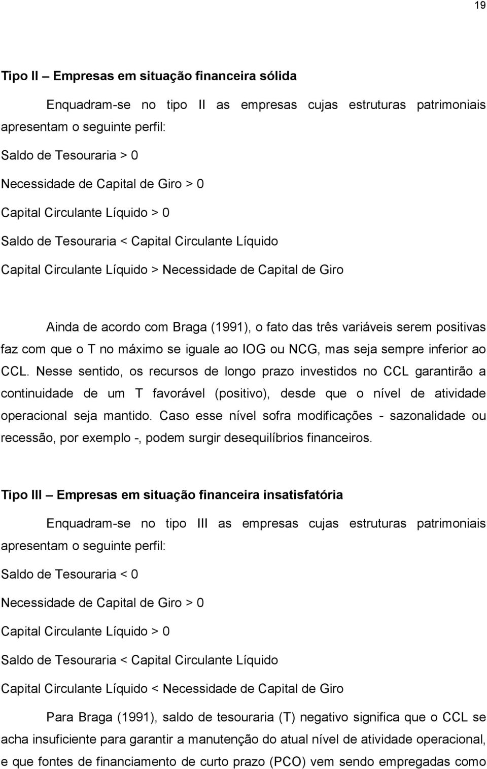 variáveis serem positivas faz com que o T no máximo se iguale ao IOG ou NCG, mas seja sempre inferior ao CCL.