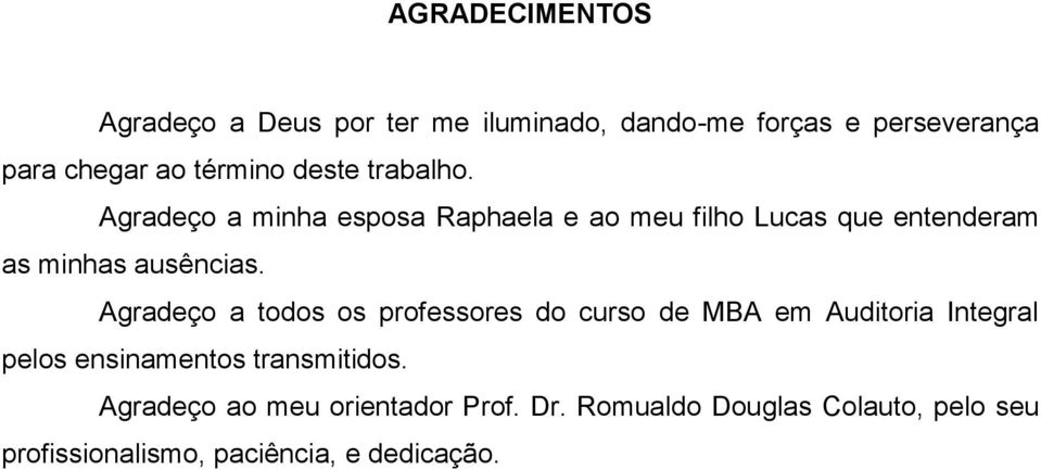 Agradeço a todos os professores do curso de MBA em Auditoria Integral pelos ensinamentos transmitidos.