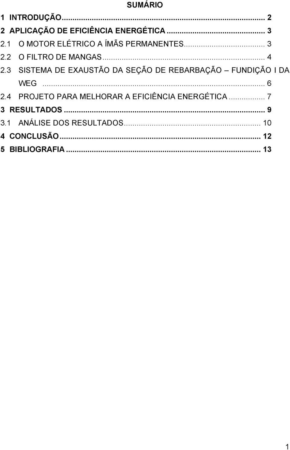 3 SISTEMA DE EXAUSTÃO DA SEÇÃO DE REBARBAÇÃO FUNDIÇÃO I DA WEG... 6 2.