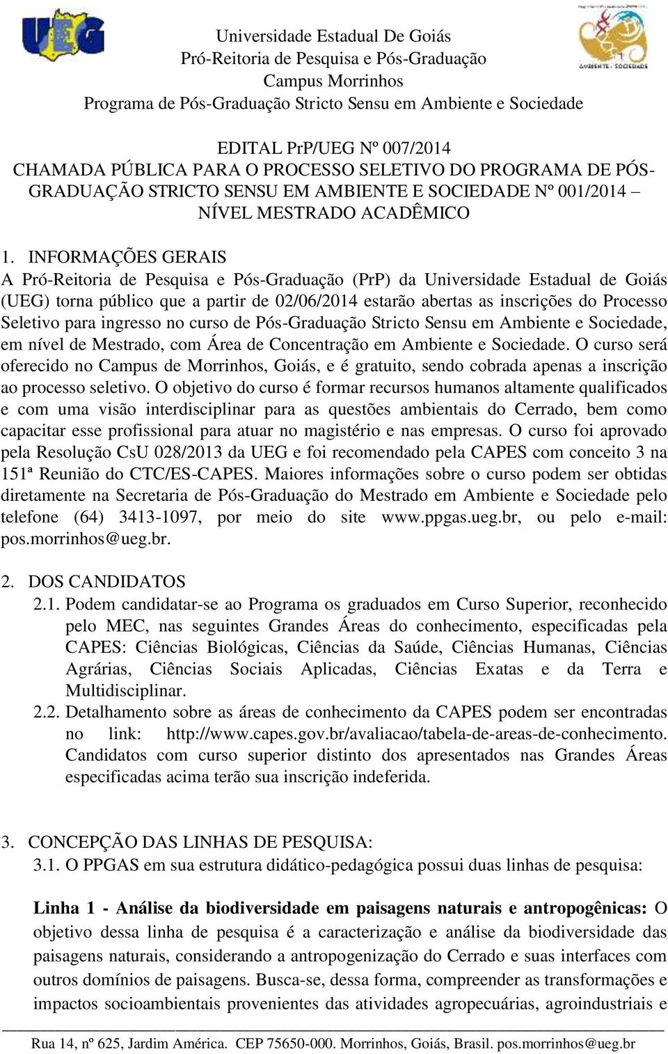 Stricto Sensu em Ambiente e Sociedade, em nível de Mestrado, com Área de Concentração em Ambiente e Sociedade.