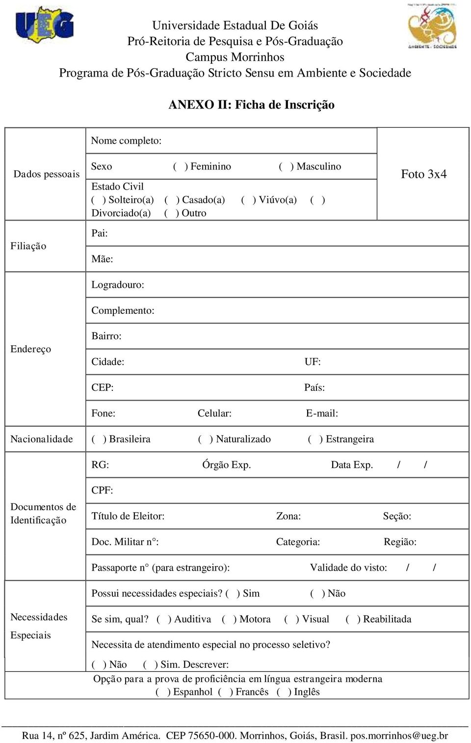 / / Documentos de Identificação CPF: Título de Eleitor: Zona: Seção: Doc. Militar n : Categoria: Região: Passaporte n (para estrangeiro): Validade do visto: / / Possui necessidades especiais?