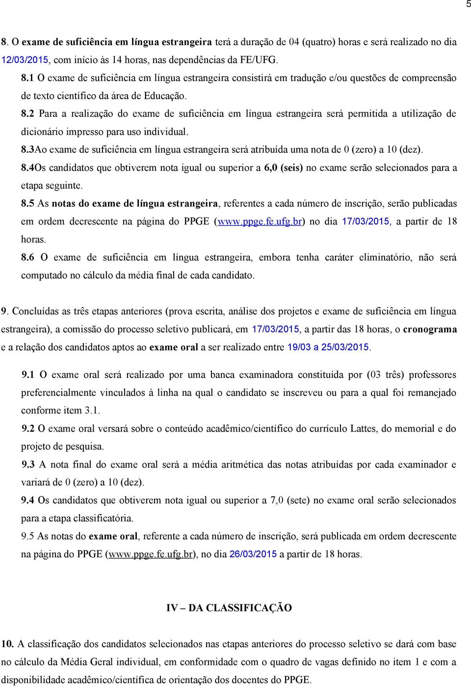 3Ao exame de suficiência em língua estrangeira será atribuída uma nota de 0 (zero) a 10 (dez). 8.