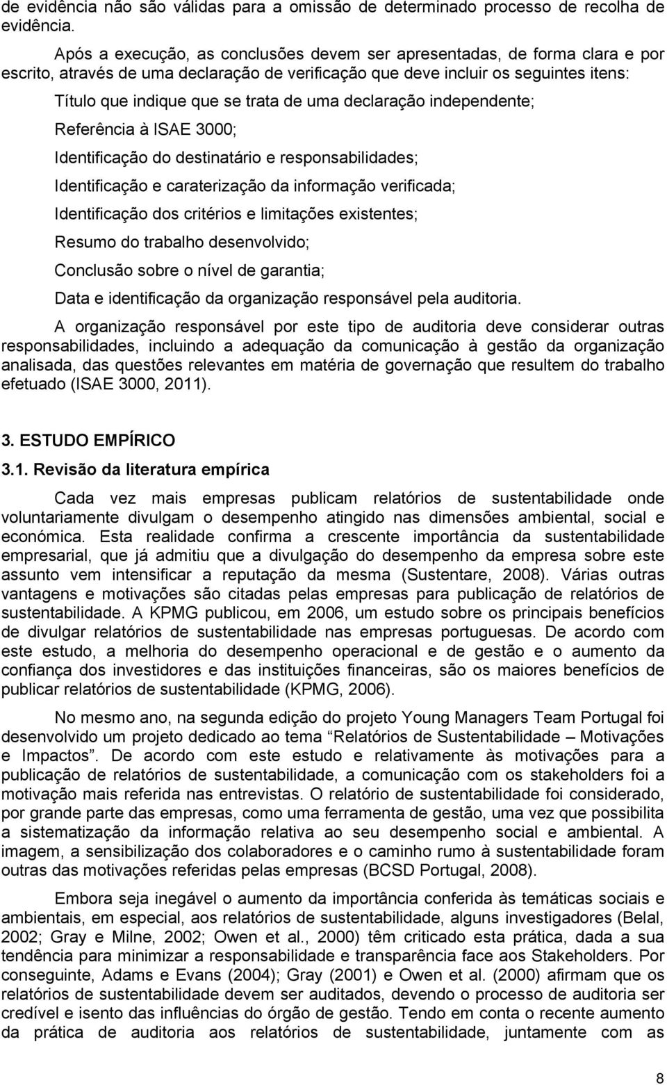 uma declaração independente; Referência à ISAE 3000; Identificação do destinatário e responsabilidades; Identificação e caraterização da informação verificada; Identificação dos critérios e