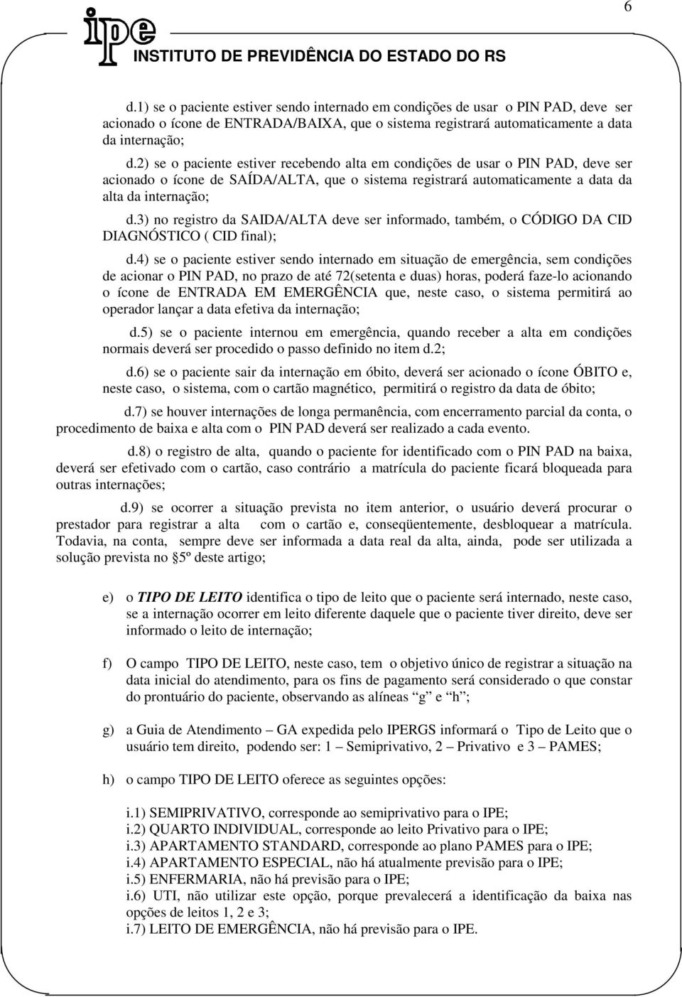 3) no registro da SAIDA/ALTA deve ser informado, também, o CÓDIGO DA CID DIAGNÓSTICO ( CID final); d.