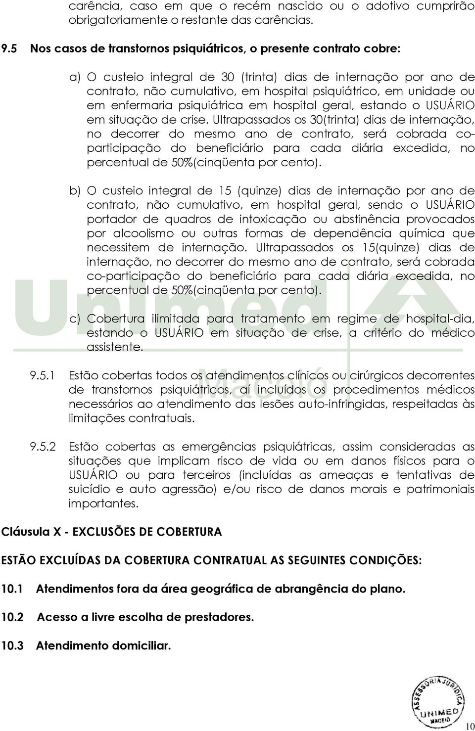 ou em enfermaria psiquiátrica em hospital geral, estando o USUÁRIO em situação de crise.