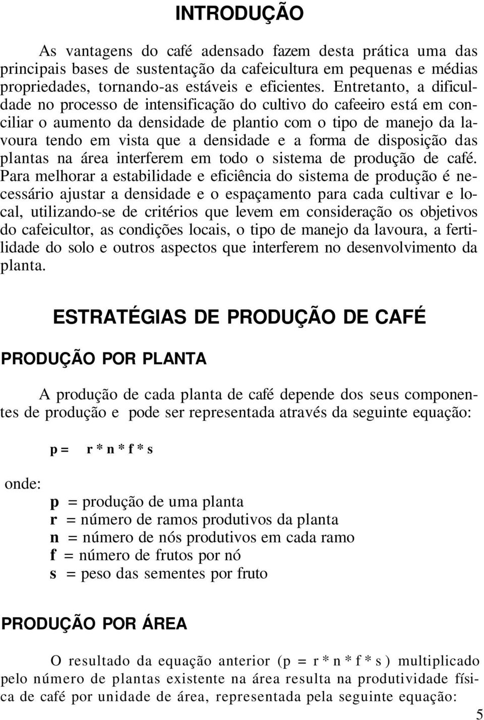 forma de disposição das plantas na área interferem em todo o sistema de produção de café.
