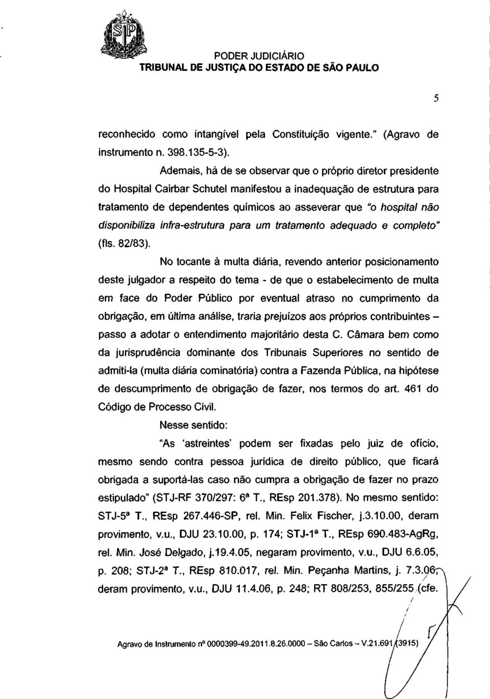 disponibiliza infra-estrutura para um tratamento adequado e completo" (fls. 82/83).