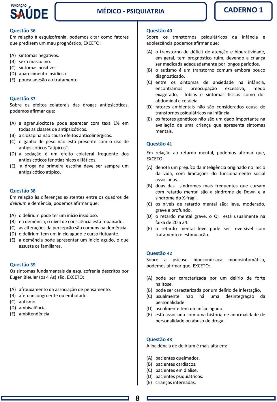 Questão 37 Sobre os efeitos colaterais das drogas antipsicóticas, podemos afirmar que: (A) a agranulocitose pode aparecer com taxa 1% em todas as classes de antipsicóticos.