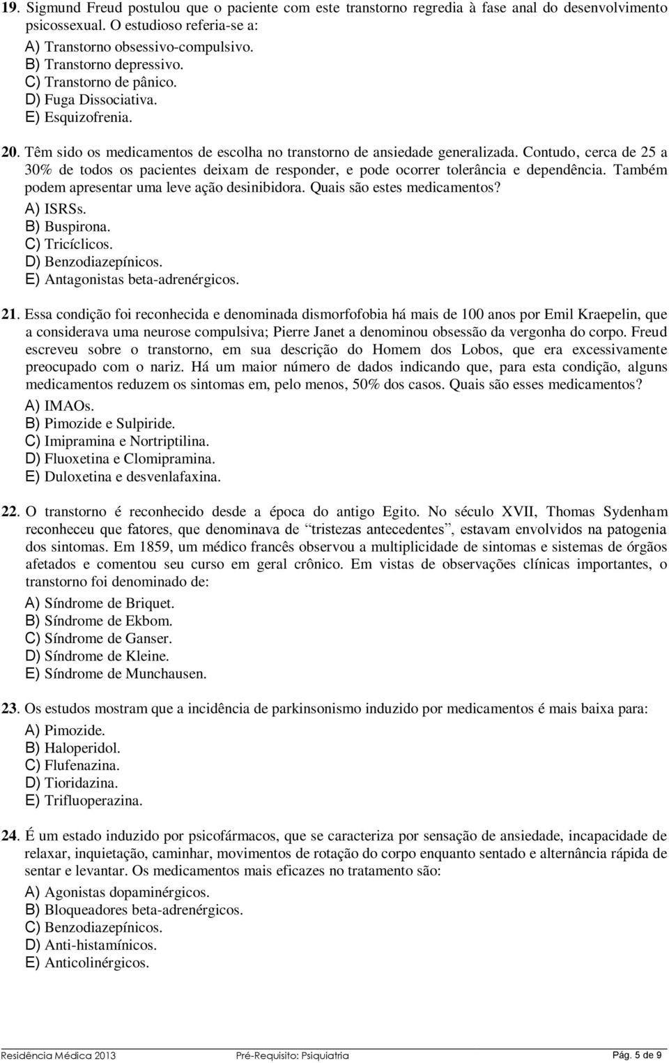 Contudo, cerca de 25 a 30% de todos os pacientes deixam de responder, e pode ocorrer tolerância e dependência. Também podem apresentar uma leve ação desinibidora. Quais são estes medicamentos?