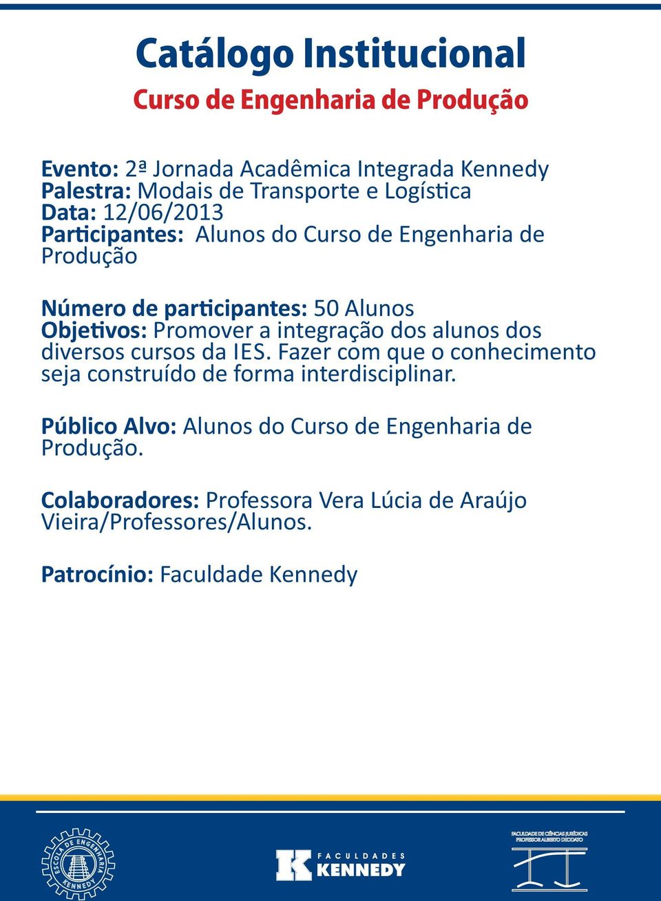 integração dos alunos dos diversos cursos da IES.