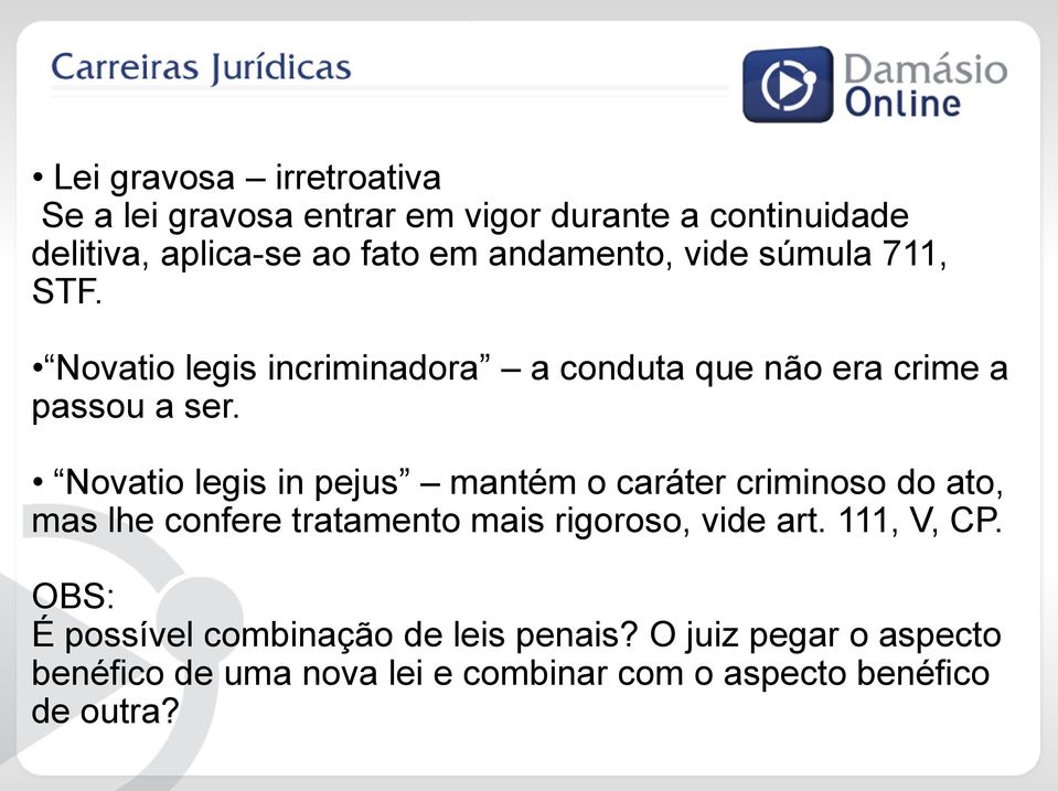 Novatio legis in pejus mantém o caráter criminoso do ato, mas lhe confere tratamento mais rigoroso, vide art.